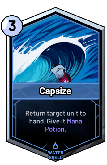 Capsize - Return target unit to hand. Give it Mana Potion.