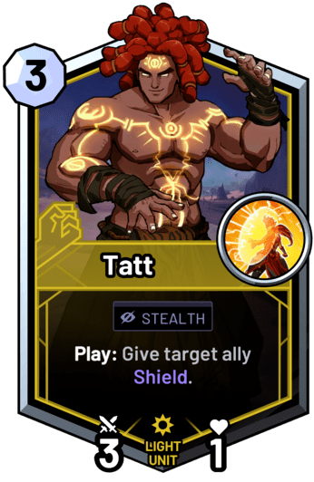 Tatt - Play: Give target ally Shield.