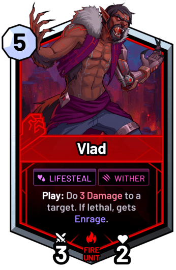 Vlad - Play: Do 3 Damage to a target. If lethal, gets Enrage.