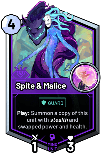 Spite & Malice - Play: Summon a copy of this unit with stealth and swapped power and health.