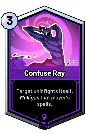 Confuse Ray - Target unit fights itself. Mulligan that player's spells.