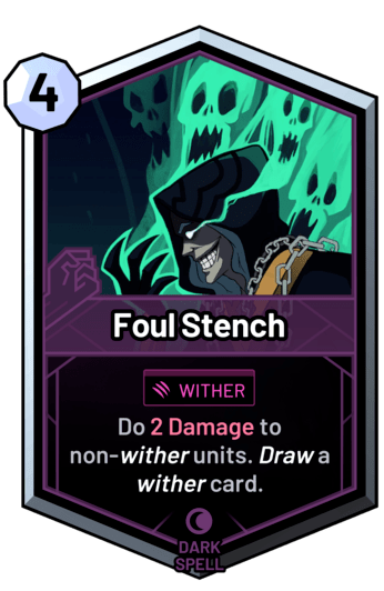 Foul Stench - Do 2 Damage to non-wither units. Draw a wither card.