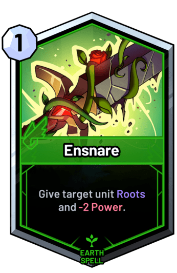 Ensnare - Give target unit Roots and -2 Power.