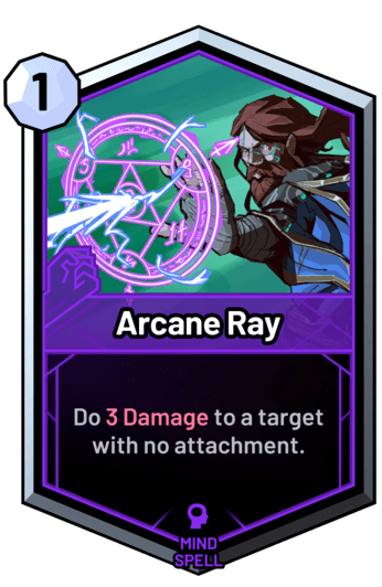 Arcane Ray - Do 3 Damage to a target with no attachment.