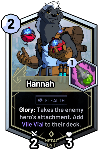 Hannah - Glory: Takes the enemy hero's attachment. Add Vile Vial to their deck.