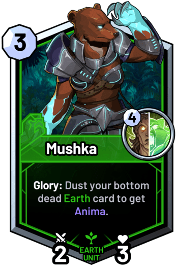 Mushka - Glory: Dust your bottom dead earth card to get Anima.