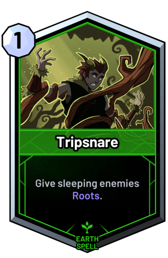 Tripsnare - Give sleeping enemies Roots.