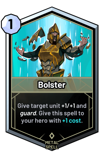 Bolster - Give target unit +1/+1 and guard. Give this spell to your hero with +1 cost.