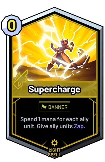 Supercharge - Spend 1 mana for each ally unit. Give ally units Zap.