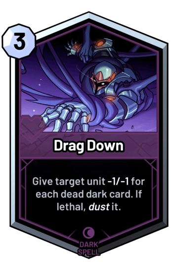 Drag Down - Give target unit -1/-1 for each dead dark card. If lethal, dust it.