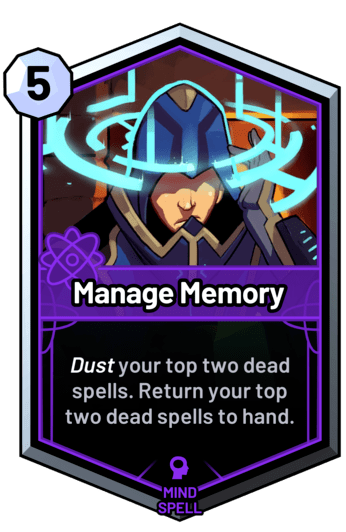 Manage Memory - Dust your top two dead spells. Return your top two dead spells to hand.