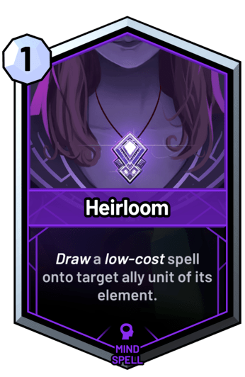 Heirloom - Draw a low-cost spell onto target ally unit of its element.