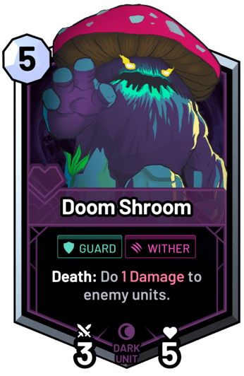 Doom Shroom - Death: Do 1 Damage to enemy units.