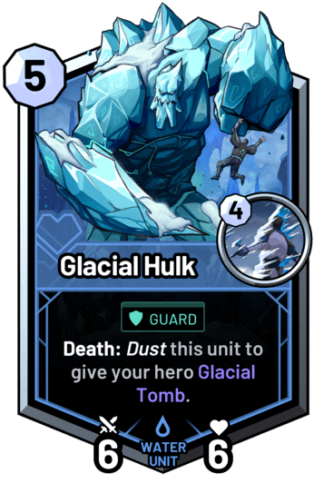 Glacial Hulk - Death: Dust this unit to give your hero Glacial Tomb.