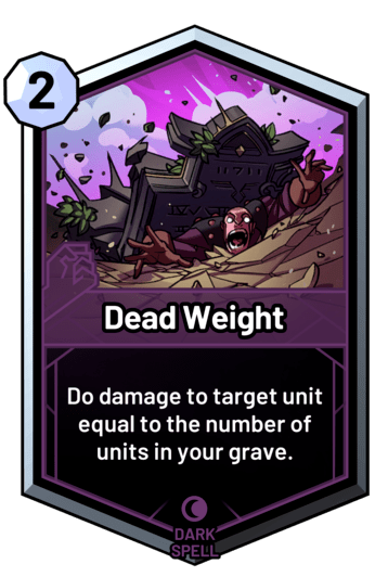 Dead Weight - Do damage to target unit equal to the number of units in your grave.