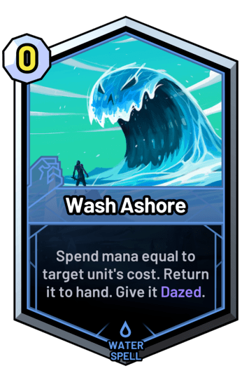 Wash Ashore - Spend mana equal to target unit's cost. Return it to hand. Give it Dazed.