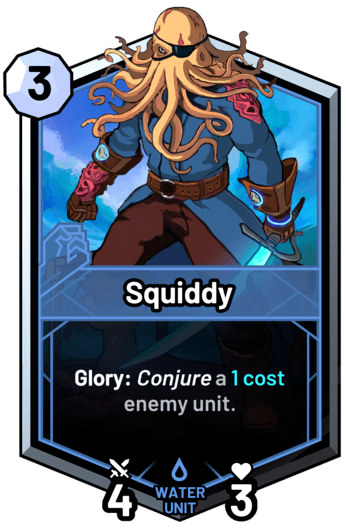 Squiddy - Glory: Conjure a 1 cost enemy unit.